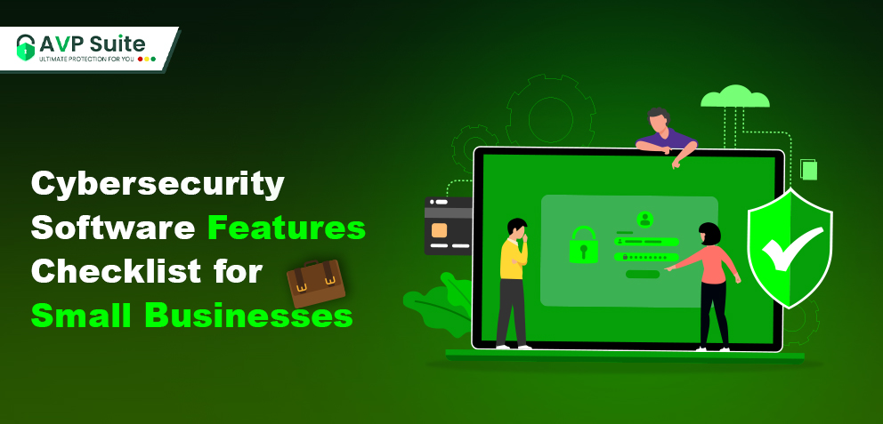 Cybersecurity Software Features Checklist for Small Businesses