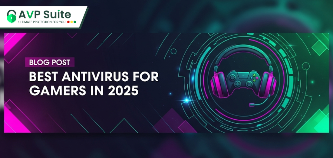 The Best Antivirus Software for Gamers in 2025: Why AVP Suite Leads the Pack